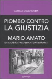 Piombo contro la giustizia. Mario Amato e i magistrati assassinati dai terroristi