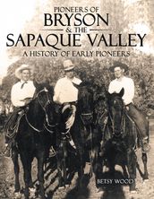 Pioneers of Bryson & the Sapaque Valley: A History of Early Pioneers