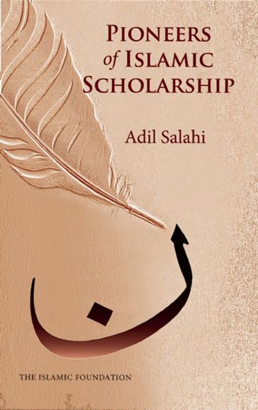 Pioneers of Islamic Scholarship - Adil Salahi