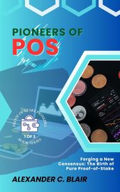 Pioneers of PoS: Forging a New Consensus: The Birth of Pure Proof-of-Stake