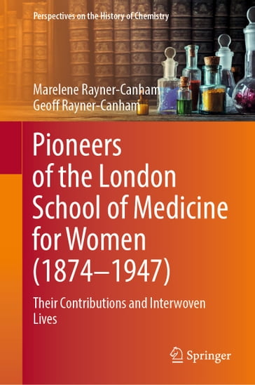 Pioneers of the London School of Medicine for Women (1874-1947) - Marelene Rayner-Canham - Geoff Rayner-Canham