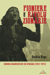 Pioniere e rivoluzionarie. Donne anarchiche in Spagna (1931-1975)