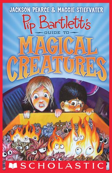 Pip Bartlett's Guide to Magical Creatures (Pip Bartlett #1) - Jackson Pearce - Maggie Stiefvater