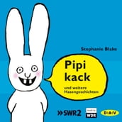 Pipikack und weitere Hasengeschichten (Ungekürzte Lesungen mit Musik)