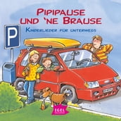 Pipipause und  ne Brause. Kinderlieder für unterwegs