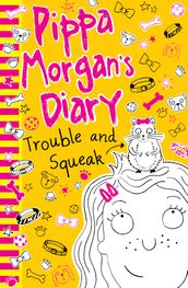 Pippa Morgan s Diary: Trouble and Squeak