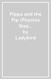 Pippa and the Pip (Phonics Step 2): Read It Yourself - Level 0 Beginner Reader