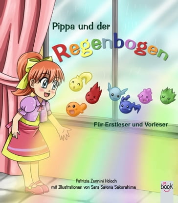 Pippa und der Regenbogen - Patrizia Zannini Holoch - Sara Sakura Sakurahime