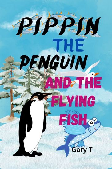 Pippin The Penguin And The Flying Fish - Gary