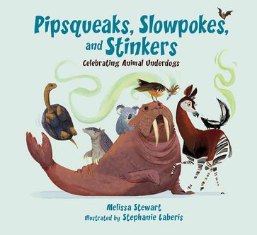 Pipsqueaks, Slowpokes, and Stinkers - Melissa Stewart