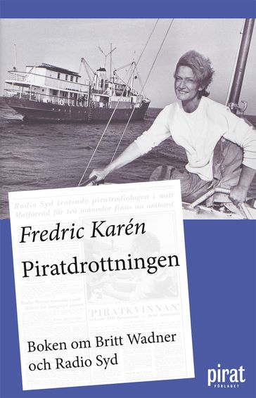 Piratdrottningen - boken om Britt Wadner och Radio Syd - Fredric Karén