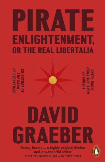 Pirate Enlightenment, or the Real Libertalia - David Graeber