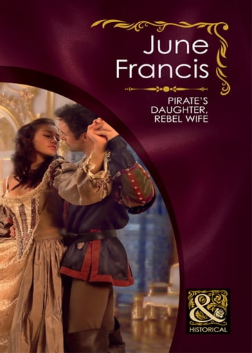 Pirate's Daughter, Rebel Wife (Mills & Boon Historical) - June Francis