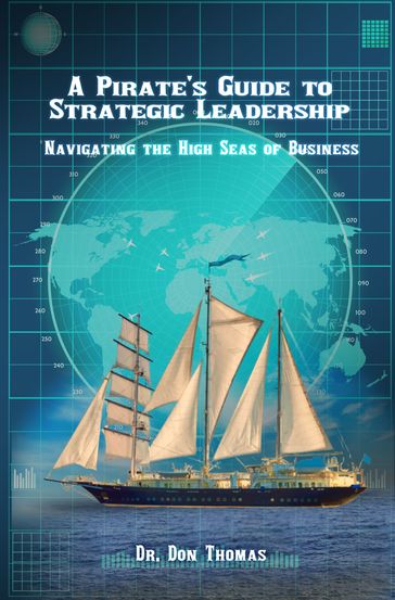 A Pirate's Guide to Strategic Leadership - Dr. Don Thomas