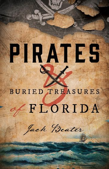 Pirates and Buried Treasures of Florida - Jack Beater