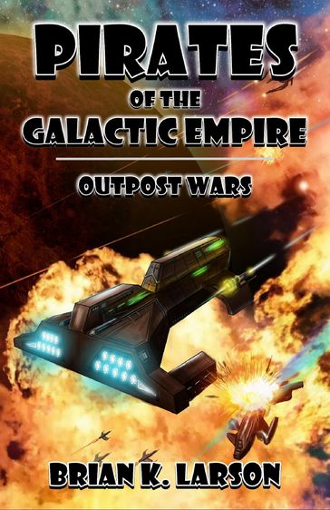 Pirates of the Galactic Empire: Outpost Wars - Brian K. Larson