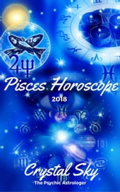 Pisces Horoscope 2018: Astrological Horoscope, Moon Phases, and More.