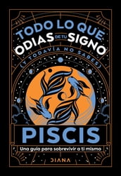 Piscis: Todo lo que odias de tu signo y todavía no sabes