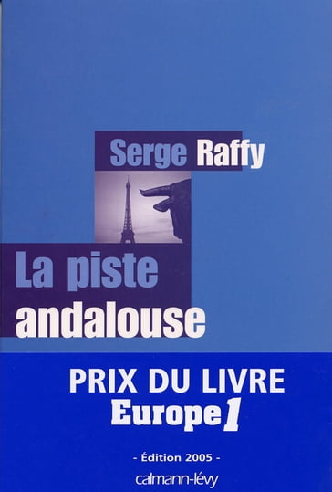 La Piste andalouse - Prix du Livre Europe 1 - Edition 2005 - Serge Raffy