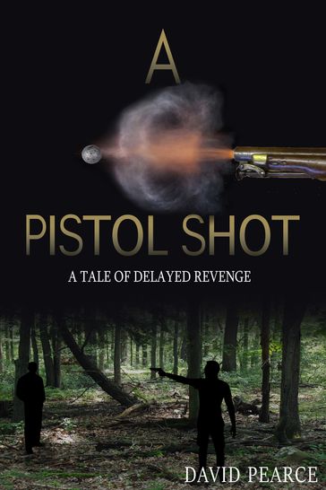 A Pistol Shot: A tale of delayed revenge - David Pearce