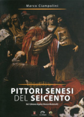 Pittori senesi del Seicento. Ediz. illustrata