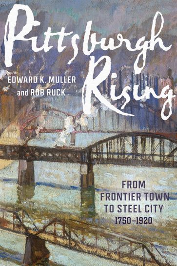 Pittsburgh Rising - Edward K. Muller - Rob Ruck
