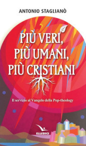 Più veri, più umani, più cristiani. Il servizio al Vangelo della pop-theology