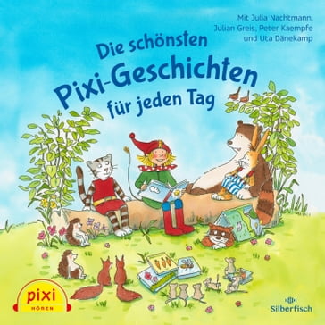 Pixi Hören: Die schönsten Pixi-Geschichten für jeden Tag - pixi HÖREN - Katharina E. Volk - Rudiger Paulsen - Margit Auer