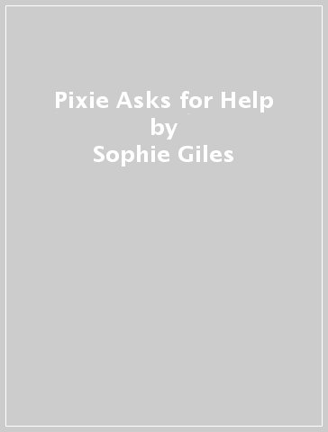 Pixie Asks for Help - Sophie Giles - Maureen Bradley