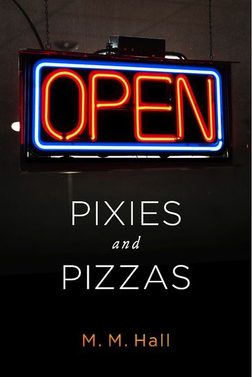 Pixies and Pizzas - M. M. Hall