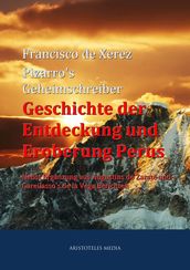 Pizarro s Geheimschreiber - Geschichte der Entdeckung und Eroberung Perus