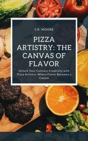 Pizza Artistry: The Canvas of Flavor