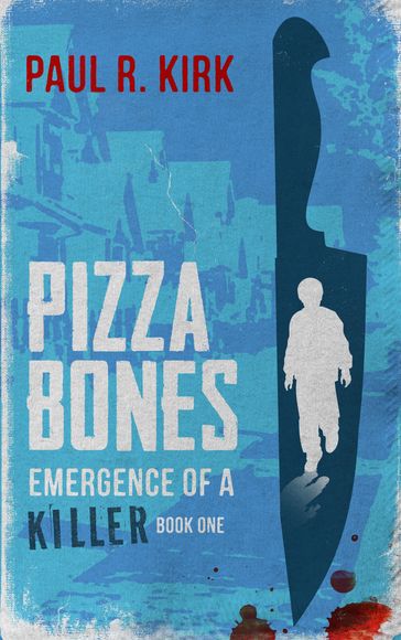 Pizza Bones -Emergence Of A Killer (Book One) - Paul Kirk