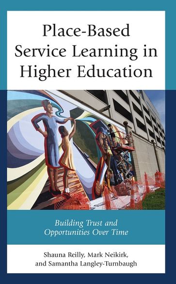 Place-Based Service Learning in Higher Education - Shauna Reilly - Mark Neikirk - Samantha Langley-Turnbaugh