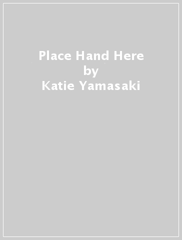 Place Hand Here - Katie Yamasaki