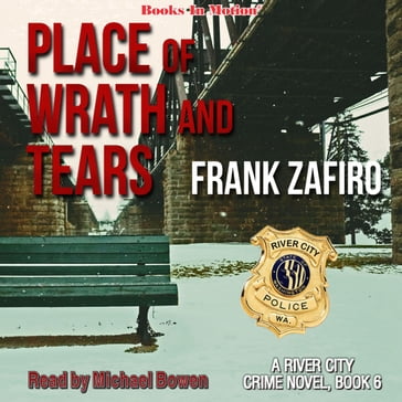 Place of Wrath and Tears (The River City Crime Series, Book 6) - Frank Zafiro
