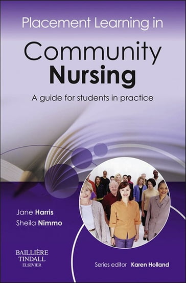 Placement Learning in Community Nursing - Sheila Nimmo - MSc  BNurs  RN  DN  RHV  RM  CertEd  CPT Jane Harris - BSc(Hons) MSc CertEd SRN Karen Holland