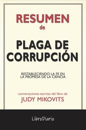 Plaga De Corrupción: Restableciendo La Fe En La Promesa De La Ciencia de Judy Mikovits: Conversaciones Escritas