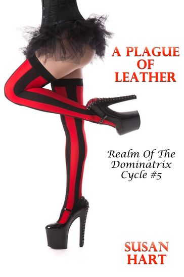 A Plague Of Leather: Realm Of The Dominatrix Cycle #5 - Susan Hart