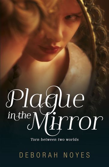 Plague in the Mirror - Deborah Noyes