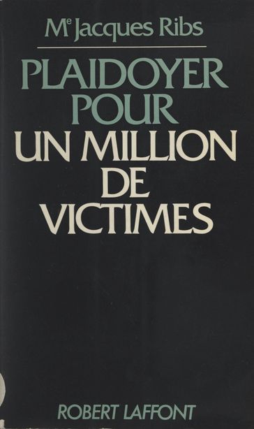 Plaidoyer pour un million de victimes - Jacques Ribs