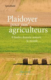 Plaidoyer pour nos agriculteurs. Il faudra demain nourrir le monde...