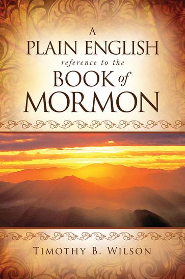 A Plain English Reference to the Book of Mormon - Timothy B. Wilson