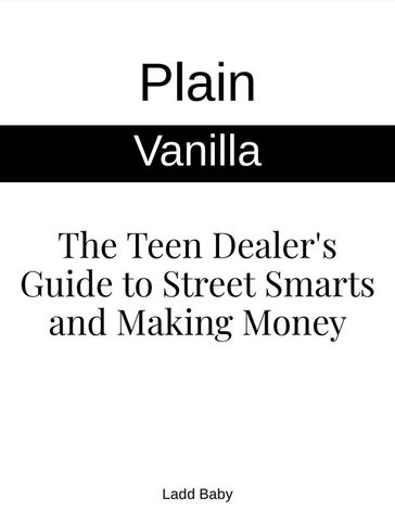 Plain Vanilla: The Teen Dealer's Guide to Street Smarts and Making Money - Ladd Baby