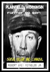 Plainfield, Wisconsin Farmer Ed Gein Serial Killer and Cannibal