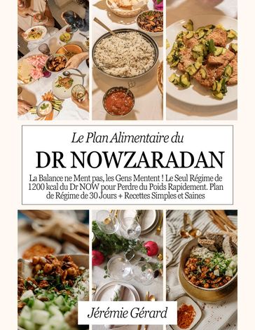 Le Plan Alimentaire du Dr Nowzaradan: La Balance ne Ment pas, les Gens Mentent ! Le Seul Régime de 1200 kcal du Dr NOW pour Perdre du Poids Rapidement. Plan de Régime de 30 Jours - Samantha Elizabeth Tilley