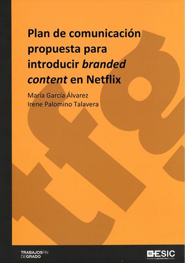 Plan de comunicación propuesta para introducir branded content en Netflix - Irene Palomino Talavera - María García Álvarez