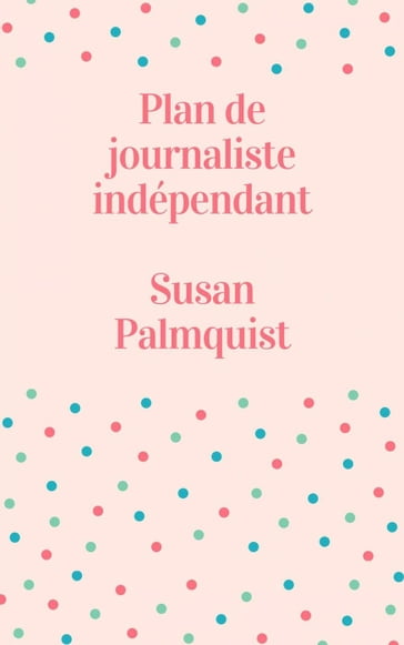 Plan de journaliste indépendant - Susan Palmquist