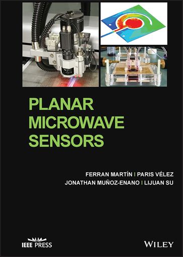 Planar Microwave Sensors - Ferran Martín - Paris Vélez - Jonathan Muñoz-Enano - Lijuan Su