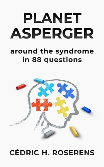 Planet Asperger: Around the Syndrome in 88 Questions - Cédric H. Roserens